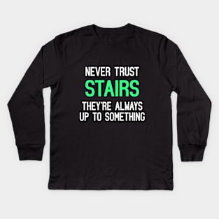 Never Trust Stairs, They're Always Up To Something Funny Quote Kids Long Sleeve T-Shirt